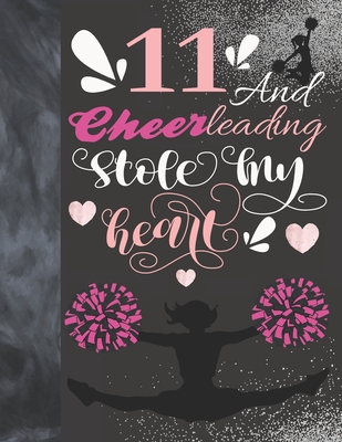 11 And Cheerleading Stole My Heart: Sketchbook Activity Book Gift For Cheer Squad Girls - Cheerleader Sketchpad To Draw And Sketch In Cover Image