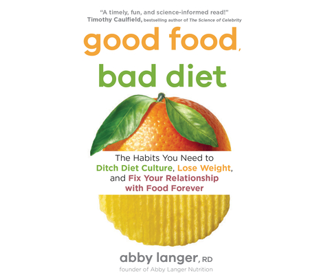 Good Food, Bad Diet: The Habits You Need to Ditch Diet Culture, Lose Weight, and Fix Your Relationship with Food Forever cover