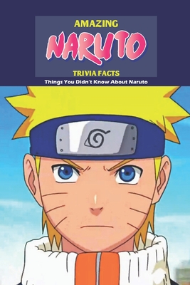 Amazing Naruto Trivia Facts: Things You Didn't Know About Naruto: Popular Anime  Like Naruto That Fans Would Love (Paperback) | Hooked