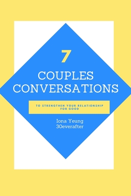 7 Couples Conversations to Strengthen Your Relationship By Iona Yeung Cover Image