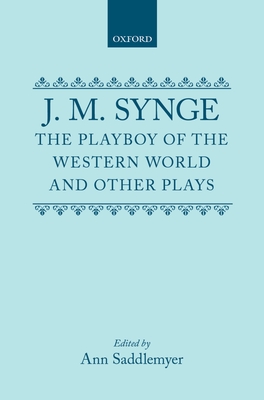 The Playboy of the Western World and Other Plays: Riders to the Sea; The Shadow of the Glen; The Tinker's Wedding; The Well of the Saints; The Playboy (Oxford Drama Library) Cover Image