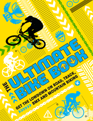 The Ultimate Bike Book: Get the Lowdown on Road, Track, BMX and Mountain Biking By Kath Jewitt, Moira Butterfield Cover Image