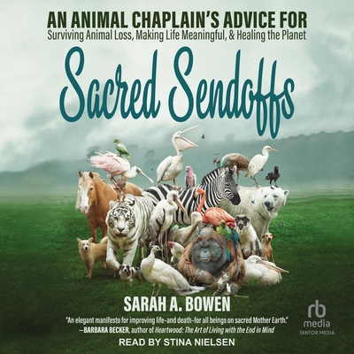 Sacred Sendoffs: An Animal Chaplain's Advice for Surviving Animal Loss, Making Life Meaningful, and Healing the Planet Cover Image
