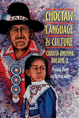 Choctaw Language and Culture: Chahta Anumpa, Volume 2volume 2 By Marcia Haag, Henry Willis Cover Image