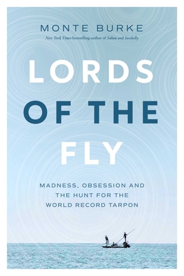 Lords of the Fly: Madness, Obsession, and the Hunt for the World Record Tarpon Cover Image