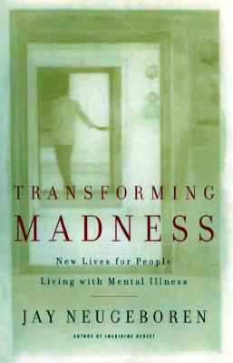 Cover for Transforming Madness: New Lives For People Living With Mental Illness