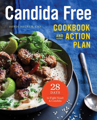 The Candida Free Cookbook and Action Plan: 28 Days to Fight Yeast and Candida Cover Image