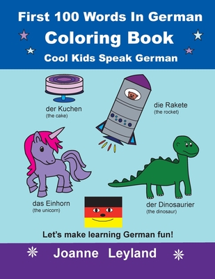 First 100 Words In German Coloring Book Cool Kids Speak German: Let's make learning German fun! By Joanne Leyland Cover Image