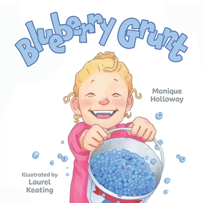 Blueberry Grunt By Monique Holloway, Laurel Keating (Illustrator) Cover Image