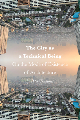 The City as a Technical Being: On the Mode of Existence of Architecture Cover Image