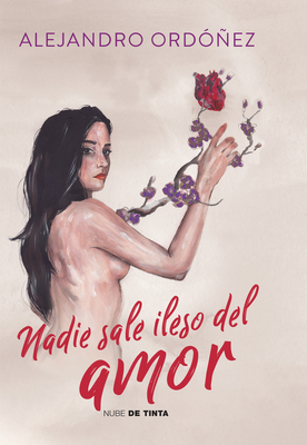 Nadie sale ileso del amor / No One Gets Out of Love Unscathed By Alejandro Ordoñez Cover Image