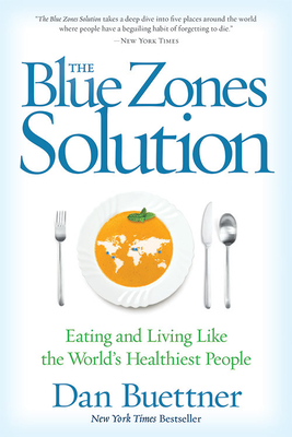 The Blue Zones Solution: Eating and Living Like the World's Healthiest People By Dan Buettner Cover Image