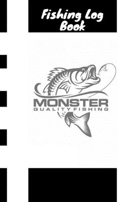 Monster Quality Fishing Log Book: The Essential Accessory For The Tackle Box,  Fishing Accessories For The Serious Bass (Paperback)