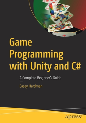 Game Programming with Unity and C#: A Complete Beginner's Guide Cover Image