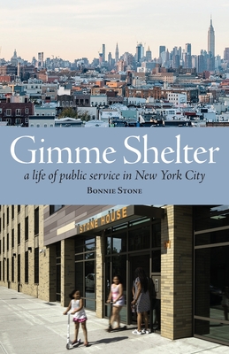 Gimme Shelter: A Life of Public Service in New York City (paperback) By Bonnie Stone Cover Image