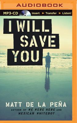 I Will Save You By Matt de la Pena, Henry Leyva (Read by) Cover Image