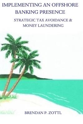 Implementing An Offshore Banking Presence: Strategic Tax Avoidance And Money Laundering Cover Image