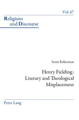 Henry Fielding: Literary and Theological Misplacement: Literary and Theological Misplacement (Religions and Discourse #47) By James M. M. Francis (Editor), Scott Robertson Cover Image