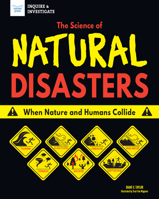 The Science of Natural Disasters: When Nature and Humans Collide (Inquire & Investigate) By Diane C. Taylor Cover Image