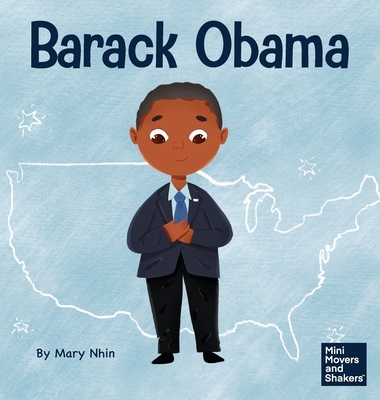 Barack Obama: A Kid's Book About Becoming the First Black President of the United States By Mary Nhin, Yuliia Zolotova (Illustrator) Cover Image