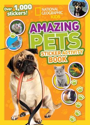 National Geographic Kids Amazing Pets Sticker Activity Book: Over 1,000 Stickers! By National Geographic Kids Cover Image