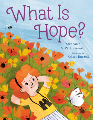 What Is Hope? By Stephanie V.W Lucianovic, Kelsey Buzzell (Illustrator) Cover Image