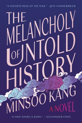 The Melancholy of Untold History: A Novel By Minsoo Kang Cover Image