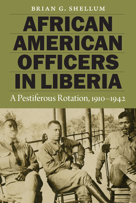 African American Officers in Liberia: A Pestiferous Rotation, 1910–1942 Cover Image