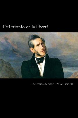 Del trionfo della libertà (Italian Edition) By Alessandro Manzoni Cover Image