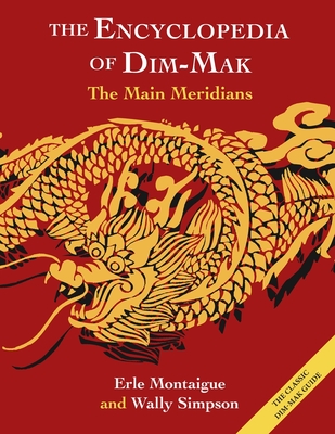 The Main Meridians (Encyclopedia of Dim Mak): The Main Meridians