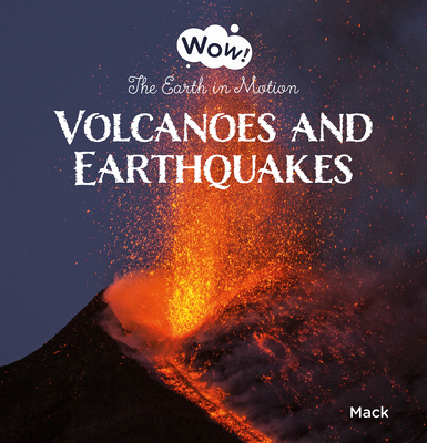 Volcanoes and Earthquakes. the Earth in Motion (Wow! #4) By Mack Van Gageldonk, Mack Van Gageldonk (Illustrator) Cover Image