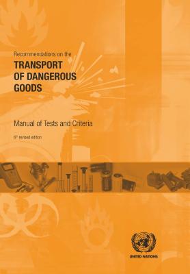 Recommendations on the Transport of Dangerous Goods: Manual of Test and Criteria By United Nations Publications (Editor) Cover Image