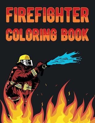 Firefighter Coloring Book: Fire Fighter Coloring Book For Adults Teens & Kids For Relaxation - Firefighting Gifts For Firefighter By Famz Publication Cover Image