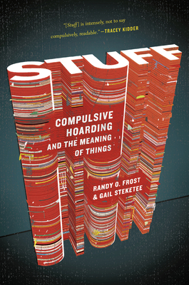Stuff: Compulsive Hoarding and the Meaning of Things By Gail Steketee, Randy Frost Cover Image