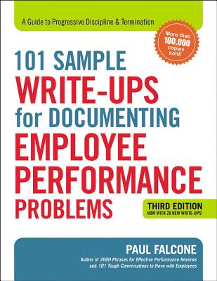 101 Sample Write-Ups for Documenting Employee Performance Problems: A Guide to Progressive Discipline and Termination By Paul Falcone Cover Image