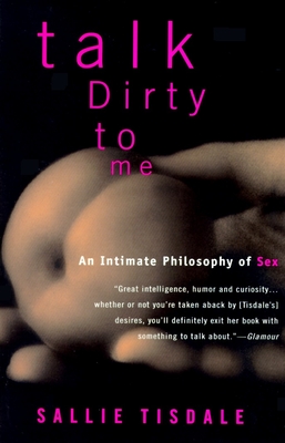 Talk Dirty to Me: An Intimate Philosophy of Sex Cover Image