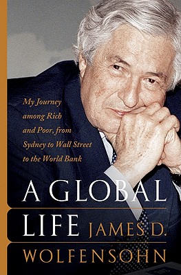 A Global Life: My Journey Among Rich and Poor, from Sydney to Wall Street to the World Bank By James D. Wolfensohn Cover Image