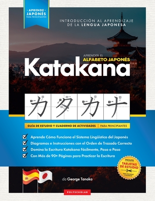 Aprender el Alfabeto Japonés - Katakana, para Principiantes: Guía de Estudio Fácil, Paso a Paso, y Libro de Práctica de Escritura. Aprende Japonés y C By George Tanaka, Polyscholar Cover Image