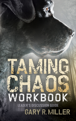 Taming Chaos Workbook: Leaders Discussion Guide By Gary R. Miller Cover Image
