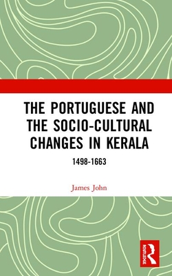 The Portuguese and the Socio-Cultural Changes in Kerala: 1498-1663 Cover Image