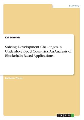 Solving Development Challenges in Underdeveloped Countries. An Analysis of Blockchain-Based Applications Cover Image