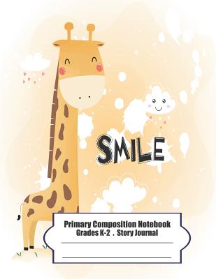 Primary Composition Notebook: Primary Composition Notebook Story Paper - 8.5x11 - Grades K-2: Cute happy little giraffe School Specialty Handwriting Cover Image