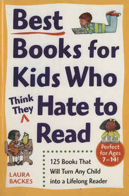 Best Books for Kids Who (Think They) Hate to Read: 125 Books That Will Turn Any Child into a Lifelong Reader