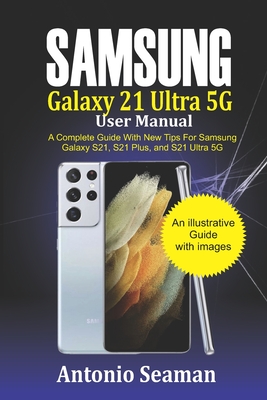 Samsung Galaxy S21 Ultra 5G User manual: A Complete Guide with New Tips for Samsung Galaxy S21, S21 Plus and S21 Ultra 5G Cover Image