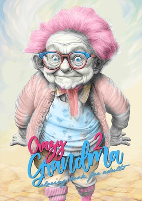 Crazy Grandma 2 Grayscale Coloring Book for Adults: Portrait Coloring Book Grandma goes crazy Grandma funny Coloring Book Cover Image