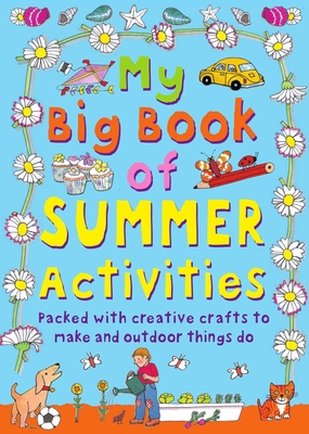 My Big Book of Summer Activities: Packed with Creative Crafts to Make and Outdoor Activities to Do Cover Image