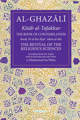 The Book of Contemplation: Book 39 of the Ihya' 'ulum al-din (The Fons Vitae Al-Ghazali Series #39) Cover Image