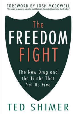 The Freedom Fight: The New Drug and the Truths That Set Us Free By Josh McDowell (Foreword by), Ted Shimer Cover Image