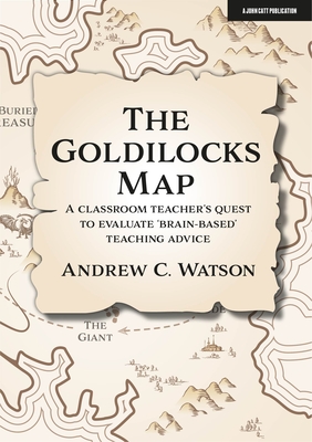 The Goldilocks Map: A Classroom Teacher's Quest to Evaluate 'Brain-Based' Teaching Advice Cover Image