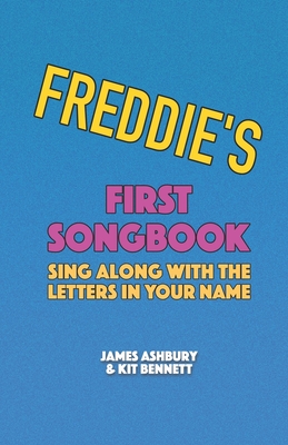 Freddie's First Songbook: Sing Along with the Letters in Your Name By Kit Bennett, James Ashbury Cover Image